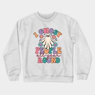 Groovy I Ghost People All Year Round Funny Halloween Ghost Crewneck Sweatshirt